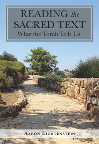 Reading the Sacred Text (What the Torah Tells Us) by Aaron Lichtenstein, 9789655241648