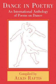 Dance in Poetry (An International Anthology of Poems on Dance) by Alkis Raftis, 9780871272843