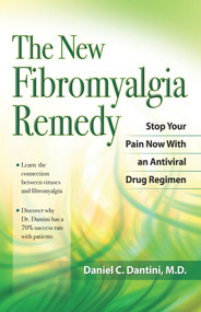 The New Fibromyalgia Remedy (Stop Your Pain Now with an Anti-Viral Drug Regimen) by Daniel C. Dantini, 9781886039841