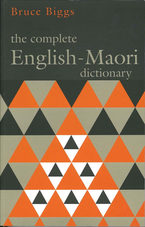 The Complete English-Maori Dictionary by Bruce Biggs, 9781869400576