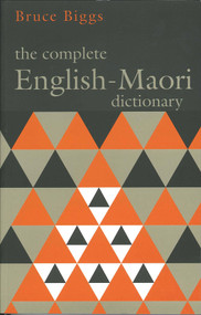 The Complete English-Maori Dictionary by Bruce Biggs, 9781869400576