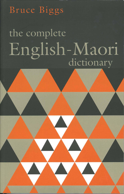 The Complete English-Maori Dictionary by Bruce Biggs, 9781869400576