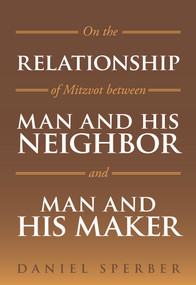 On the Relationship of Mitzvot Between Man and His Neighbor and Man and His Maker by Daniel Sperber, 9789655241457