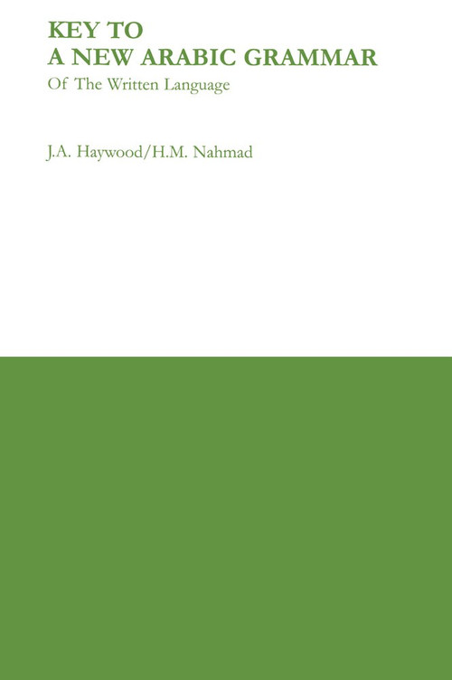 Key to a New Arabic Grammar by H. M. Nahmad, John A. Haywood, 9780853310686