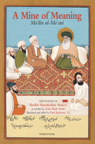 A Mine of Meaning (Ma`din ul-Ma`ani) by Sheikh Sharafuddin Maneri, Sheikh Sharafuddin Maneri, Zain Badr Arabi, Paul Jackson, Paul Jackson, 9781891785924