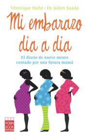 Mi embarazo día a día (El diario de nueve meses contado por una futura mamá) (Spanish Edition) by Véronique Mahé, Julien Saada, 9788479279684