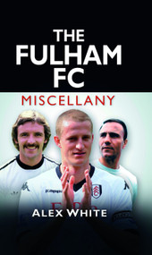The Fulham FC Miscellany by Alex White, 9780752465265