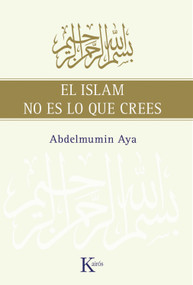 El islam no es lo que crees (Spanish Edition) by Abdelmumin Aya, 9788472457775