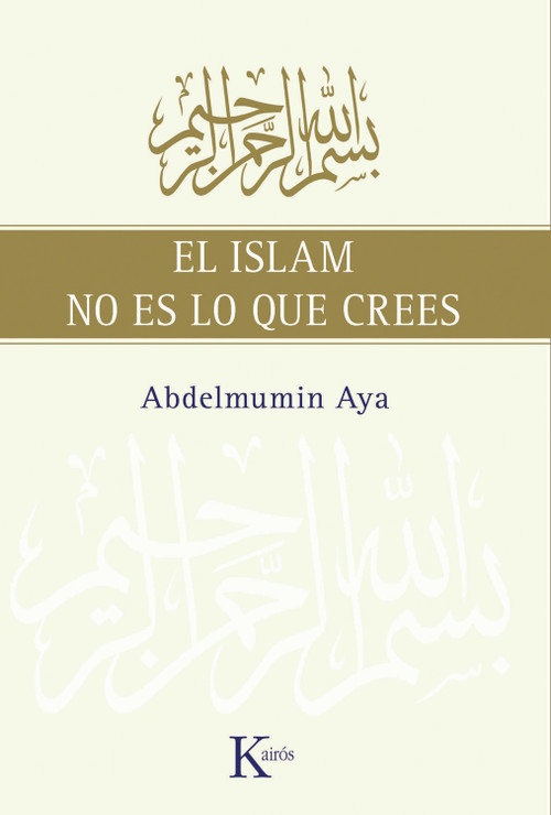 El islam no es lo que crees (Spanish Edition) by Abdelmumin Aya, 9788472457775