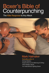 Boxer's Bible of Counterpunching (The Killer Response to Any Attack) by Mark Hatmaker, 9781935937470