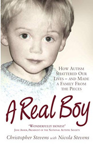 A Real Boy (How Autism Shattered Our Lives and Made a Family from the Pieces) by Christopher Stevens, Nicola Stevens, 9781843172666