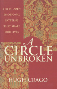 A Circle Unbroken (The Hidden Emotional Patterns That Shape Our Lives) by Hugh Crago, 9781864488135