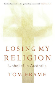 Losing My Religion (Unbelief in Australia) by Tom Frame, 9781921410192