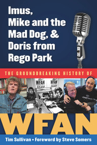 Imus, Mike and the Mad Dog, & Doris from Rego Park (The Groundbreaking History of WFAN) by Tim Sullivan, Steve Somers, 9781600788284