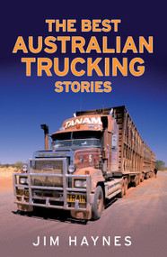 The Best Australian Trucking Stories by Jim Haynes, 9781742376943