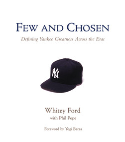 Few and Chosen Yankees (Defining Yankee Greatness Across the Eras) - 9781572434189 by Whitey Ford, Phil Pepe, Yogi Berra, 9781572434189