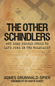 The Other Schindlers (Why Some People Chose to Save Jews in the Holocaust) - 9780752457062 by Agnes Grunwald-Spier, Sir Martin Gilbert, 9780752457062