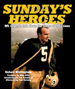 Sunday's Heroes (NFL Legends Talk About the Times of Their Lives) by Richard Whittingham, Mike Ditka, Pat Summerall, Paul Hornung, 9781572435179