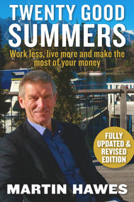 Twenty Good Summers (Work Less, Live More and Make the Most of Your Money (Fully updated and revised edition)) by Martin Hawes, 9781742378060