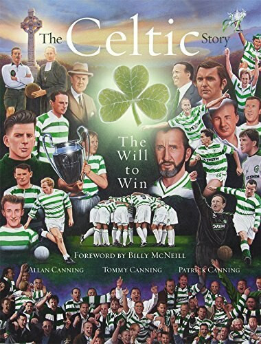 The Celtic Story (The Will to Win) by Billy McNeill, Allan Canning, Tommy Canning, Patrick Canning, 9781845964016