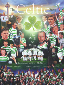 The Celtic Story (The Will to Win) by Billy McNeill, Allan Canning, Tommy Canning, Patrick Canning, 9781845964016