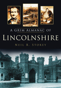 A Grim Almanac of Lincolnshire by Neil R. Storey, 9780752457680