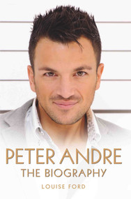 Peter Andre (The Biography) by Louise Ford, 9781782194439