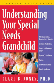 Understanding Your Special Needs Grandchild (A Grandparent's Guide) by Clare B. Jones, 9781886941441