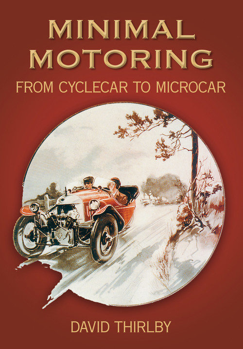 Minimal Motoring (A History from Cyclecar to Microcar) by David Thirlby, 9780752423678