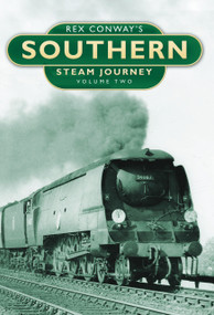 Rex Conway's Southern Steam Journey (Volume Two) by Rex Conway, 9780752457581