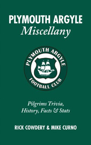 Plymouth Argyle Miscellany (Pilgrims Trivia, History, Facts & Stats) by Rick Cowdery, Mike Curno, 9781905411405