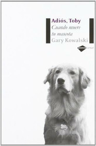 Adiós, Toby (Cuando muere tu mascota) by Gary Kowalski, 9788496981232