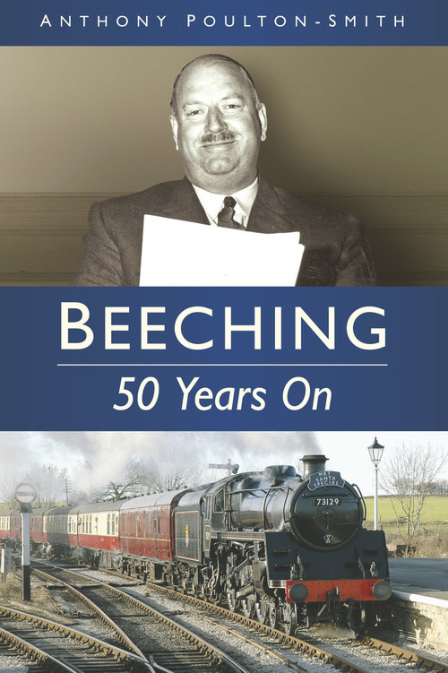 Beeching (50 Years On) by Anthony Poulton-Smith, 9780752480923