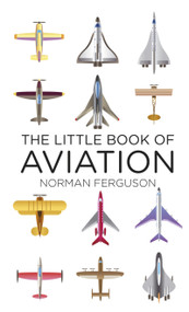 The Little Book of Aviation by Norman Ferguson, 9780752488370