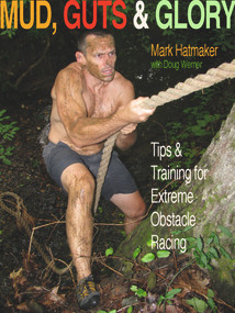 Mud, Guts & Glory (Tips & Training for Extreme Obstacle Racing) by Mark Hatmaker, Doug Werner, 9781935937562
