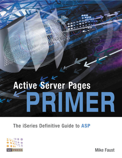 Active Server Pages Primer (The iSeries Definitive Guide to ASP) by Mike Faust, 9781583470435