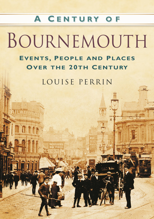 A Century of Bournemouth by Louise Perrin, 9780752488660
