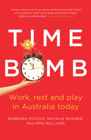 Time Bomb (Work, Rest and Play in Australia Today) by Barbara Pocock, Natalie Skinner, Philippa Williams, 9781742232959