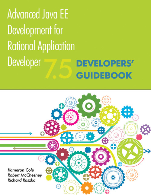 Advanced Java EE Development for Rational Application Developer 7.5 (Developers' Guidebook) by Robert McChesney, Kameron Cole, Richard Raszka, 9781931182317