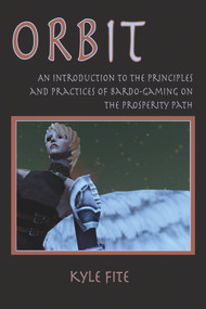 Orbit (An Introduction to the Principles and Practices of Bardo-Gaming on the Prosperity Path) by Kyle Fite, 9780895562753