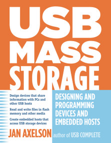 USB Mass Storage (Designing and Programming Devices and Embedded Hosts) by Jan Axelson, 9781931448048