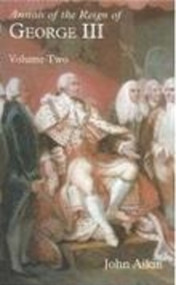 Annals of the Reign of George III: Volume II by John Aikin, 9781845880200