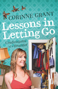 Lessons in Letting Go (Confessions of a Hoarder) - 9781743310717 by Corinne Grant, 9781743310717