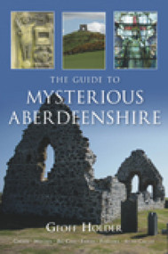 The Guide to Mysterious Aberdeenshire by Geoff Holder, 9780752449883