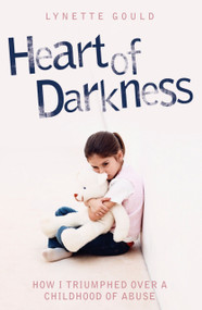 Heart of Darkness (How I Triumphed Over a Childhood of Abuse) by Lynette Gould, Stephen Richards, 9781844543212