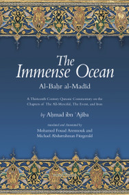The Immense Ocean (Al-Bahr al-Madid: A Thirteenth Century Quranic Commentary on the Chapters of the All-Merciful, the Event, and Iron) by Ahmad ibn 'Ajiba, Ahmad ibn 'Ajiba, Mohamed Fouad Aresmouk, Michael Abdurrahman Fitzgerald, 9781891785283