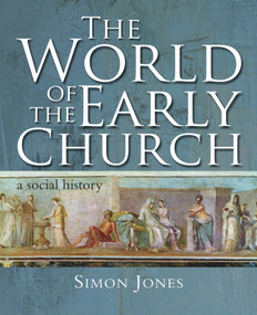 The World of the Early Church (A Social History) by Simon Jones, 9780745955001