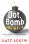 Dot.Bomb Australia (How We Wrangled, Conned and Argie-bargied our Way Into the New Digital Universe) by Kate Askew, 9781741759587