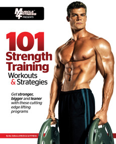 101 Strength Training Workouts & Strategies by Muscle & Fitness, 9781600785863