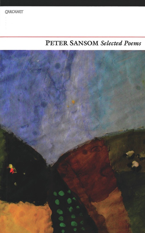 Selected Poems: Peter Sansom by Peter Sansom, 9781847770646